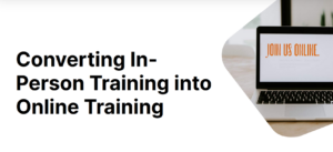 Converting In-Person Training into Online Training