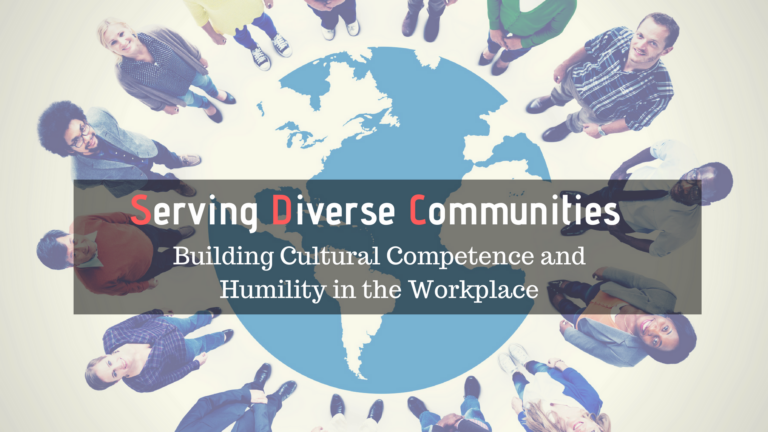 Serving Diverse Communities: Building Cultural Competence and Humility into the Workplace