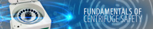 Fundamentals of Centrifuge Safety