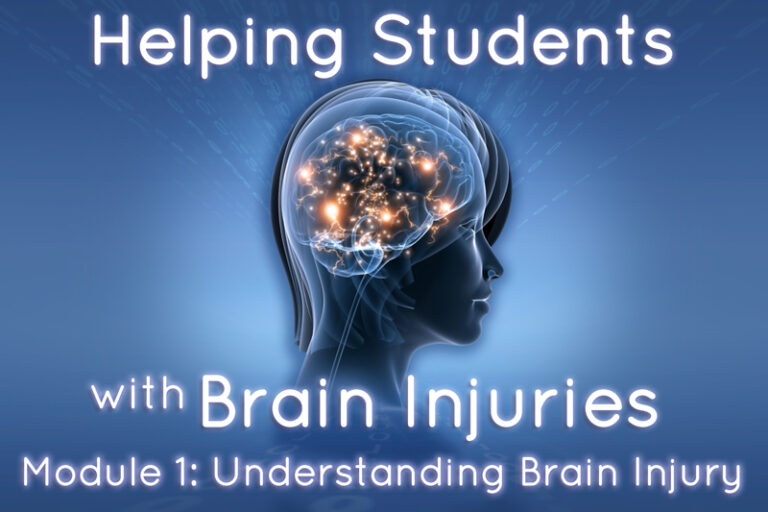 Helping Students with Brain Injuries – Module 1: Understanding Brain Injury